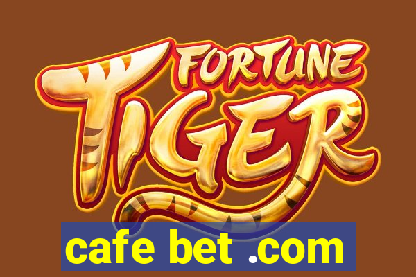 cafe bet .com